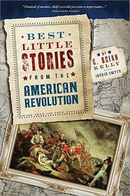 Best Little Stories from the American Revolution: More Than 100 True Stories by Kelly, C. Brian