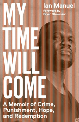 My Time Will Come: A Memoir of Crime, Punishment, Hope, and Redemption by Manuel, Ian