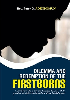 Dilemma and Redemption of the Firstborns by Adenmosun, Peter O.