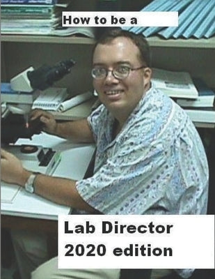 How To Be A Lab Director 2020 edition by Dauterman, Philip a.