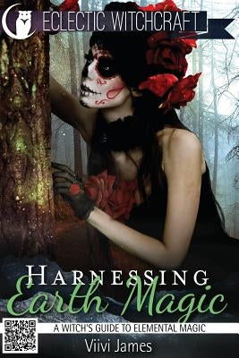 Harnessing Earth Magic (A Witch's Guide to Elemental Magic) by James, VIIVI