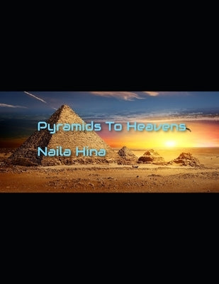 Pyramids To Heavens by Hina, Naila
