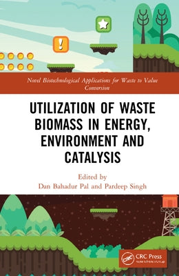 Utilization of Waste Biomass in Energy, Environment and Catalysis by Pal, Dan Bahadur