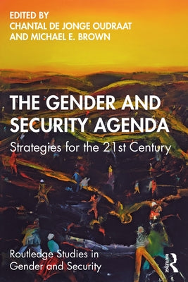 The Gender and Security Agenda: Strategies for the 21st Century by Brown, Michael E.