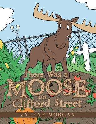 There Was a Moose on Clifford Street by Morgan, Jylene