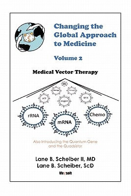 Changing the Global Approach to Medicine, Volume 2: Medical Vector Therapy by Scheiber, Lane