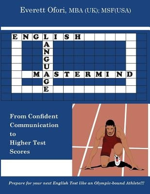 English Language Mastermind: From Confident Communication to Higher Test Scores by Ofori, Everett