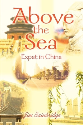Above the Sea: Expat in China by Bainbridge, Jim