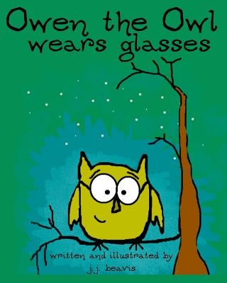 Owen the Owl Wears Glasses by Beavis, J. J.