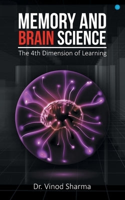 Memory and Brain Science -the 4th dimension of learning by Sharma, Dr Vinod