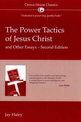 The Power Tactics of Jesus Christ and Other Essays: 2nd Edition by Hayley, Jay