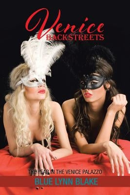 Venice Backstreets: The Year in the Venice Palazzo by Blake, Blue Lynn