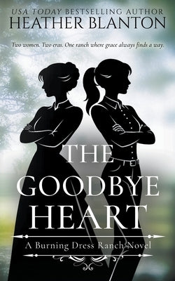 The Goodbye Heart: A Split-Time Inspirational Romance by Blanton, Heather