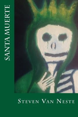 Santa Muerte by Van Neste, Steven