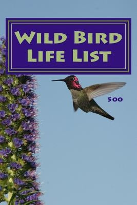 Wild Bird Life List 500: Simple Version by Foster, Richard B.