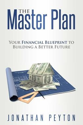 The Master Plan: Your Financial Blueprint to Building a Better Future by Peyton, Jonathan