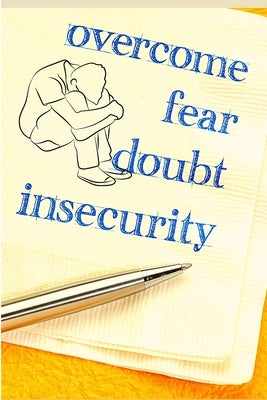 The Complete Guide to Overcoming Anxiety, Depression, Fear, Worries, Anger and Panic by Sorens Books