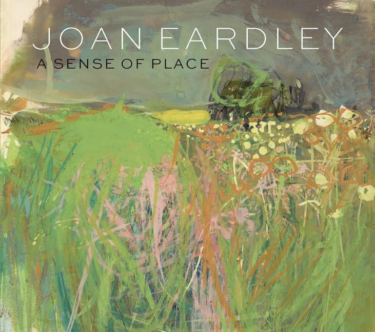 Joan Eardley: A Sense of Place by Elliott, Patrick