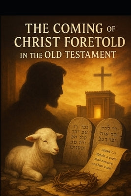 The Coming of Christ Foretold in the Old Testament by Bell, Michael Christian