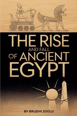 The Rise And Fall Of Ancient Egypt by Zoolu, Brudhi