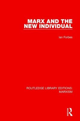 Marx and the New Individual (Rle Marxism) by Forbes, Ian