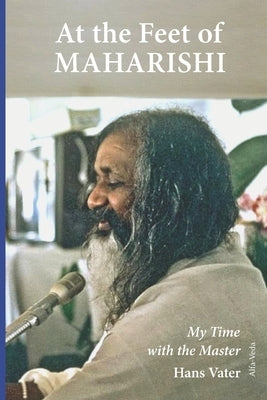At the Feet of Maharishi: My Time with the Master by Mahaldar, Anjali