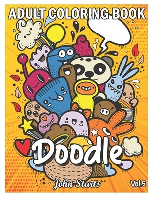 Doodle: An Adult Coloring Book Stress Relieving Doodle Designs Coloring Book with 25 Antistress Coloring Pages for Adults & Te by Coloring Books, John Starts