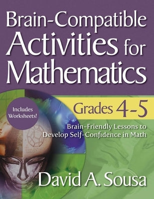 Brain-Compatible Activities for Mathematics, Grades 4-5 by Sousa, David A.