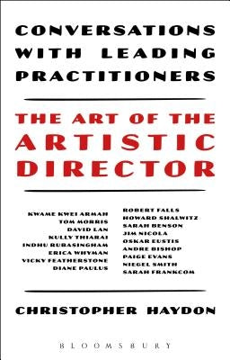 The Art of the Artistic Director: Conversations with Leading Practitioners by Haydon, Christopher
