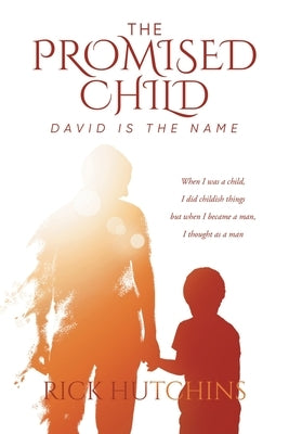 The Promised Child: David Is The Name by Rick Hutchins