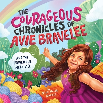 The Courageous Chronicles of Avie Bravelee: The Powerful Necklace by Orsillo Wallace, Nicole