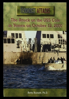 The Attack on the USS Cole in Yemen on October 12, 2000 by Burnett, Betty