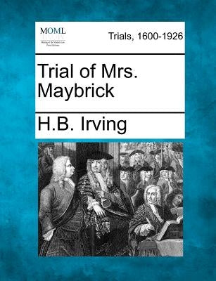 Trial of Mrs. Maybrick by Irving, H. B.