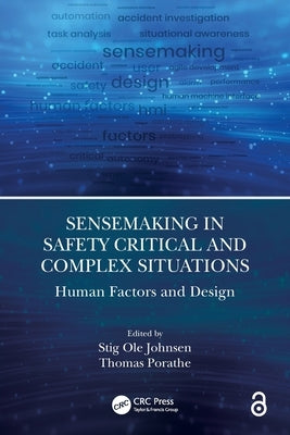 Sensemaking in Safety Critical and Complex Situations: Human Factors and Design by Johnsen, Stig Ole