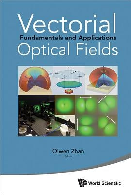 Vectorial Optical Fields: Fundamentals and Applications by Zhan Qiwen