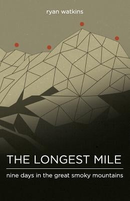 The Longest Mile: Nine Days in the Great Smoky Mountains by Jones, Jeremy