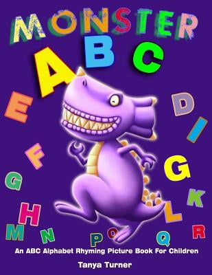 Monster ABC: An ABC Alphabet Rhyming Picture Book For Children by Turner, Tanya