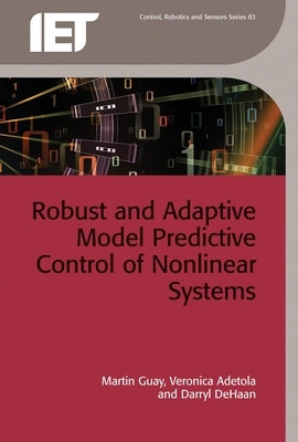 Robust and Adaptive Model Predictive Control of Nonlinear Systems by Guay, Martin