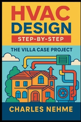 HVAC Design Step-by-Step: The Villa Case Project by Nehme, Charles