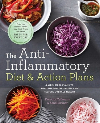 The Anti-Inflammatory Diet & Action Plans: 4-Week Meal Plans to Heal the Immune System and Restore Overall Health by Calimeris, Dorothy