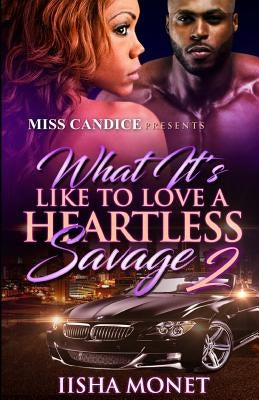 What It's Like To Love A Heartless Savage 2 by Monet, Iisha