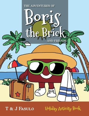 The Adventures of Boris the Brick and Friends - Holiday Activity Book: Holiday Activity Book by Fasulo, T. And J.