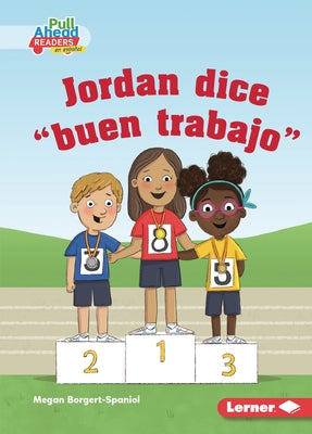Jordan Dice Buen Trabajo (Jordan Says Good Job) by Borgert-Spaniol, Megan