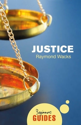 Justice: A Beginner's Guide by Wacks, Raymond
