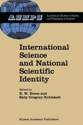 International Science and National Scientific Identity: Australia Between Britain and America by Home, R. W.