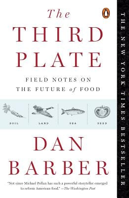 The Third Plate: Field Notes on the Future of Food by Barber, Dan