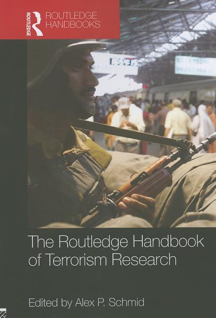 The Routledge Handbook of Terrorism Research by Schmid, Alex