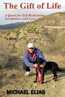 The Gift of Life: A Quest for Self-Realization, Acceptance, and Love by Elias, Michael