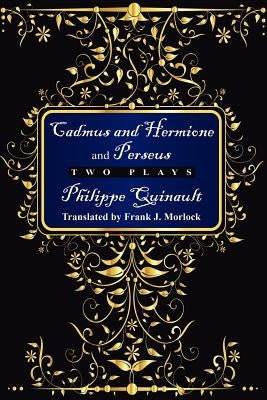Cadmus and Hermione; &, Perseus: Two Plays by Morlock, Frank J.