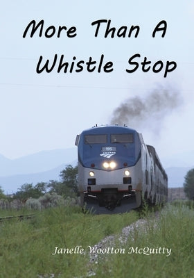 More Than a Whistle Stop by McQuitty, Janelle Wootton